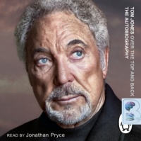 Tom Jones - Over the Top and Back Again - The Autobiography written by Tom Jones performed by Jonathan Pryce on CD (Unabridged)